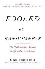Fooled By Randomness: The Hidden Role Of Chance In Life And In the Markets by Nassim Nicholas Taleb