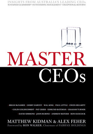 Master CEOs: Insights From Australia’s Leading CEOs by Matthew Kidman & Alex Feher